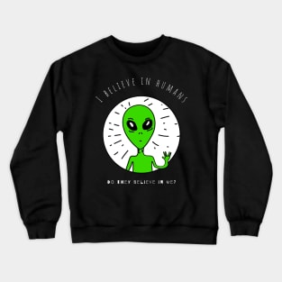 I believe in humans, do they believe in me? Crewneck Sweatshirt